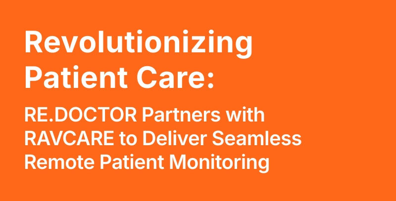RE.DOCTOR Partners with RAVCARE to Deliver Seamless Remote Patient Monitoring